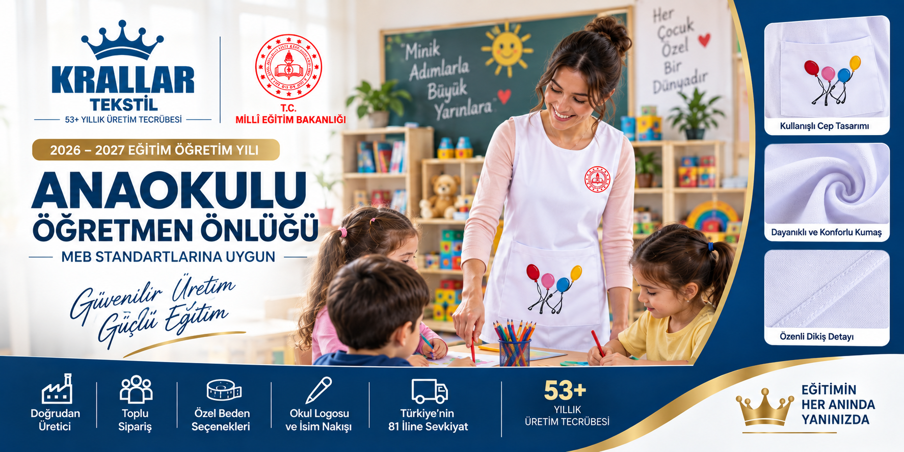2026-2027 dönemi için MEB standartlarına uygun anaokulu öğretmen önlüğü; toplu sipariş, özel beden, okul logosu ve isim nakışı seçenekleriyle Krallar Tekstil üretici güvencesiyle.